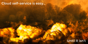 "Cloud self-service is easy... until it isn't" with a picture of chaotic fire in the background.
