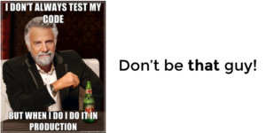 Guy saying "I don't always test my code, but when I do I do it in production"